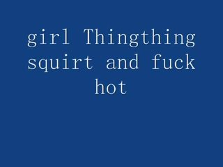 Gyz thingthing squirting on webkamera